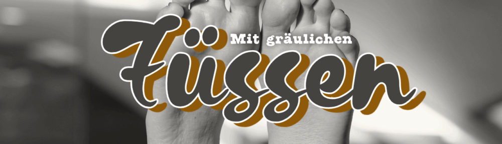 Mit gräulichen Füssen